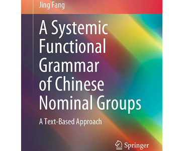 Dr Jing Fang has recently published her monograph: A systemic functional grammar of Chinese nominal groups